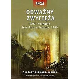 Odważny zwycięża. SAS i okupacja irańskiej ambasady, 1980