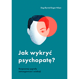 Jak wykryć psychopatę? Rozpoznaj sygnały ostrzegawcze i uciekaj! (e-book)