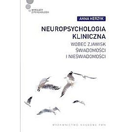 Neuropsychologia kliniczna wobec zjawisk świadomości i nieświadomości