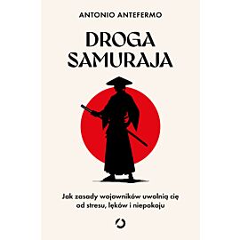 Droga samuraja. Jak zasady wojowników uwolnią cię od stresu, lęków i niepokoju (e-book)