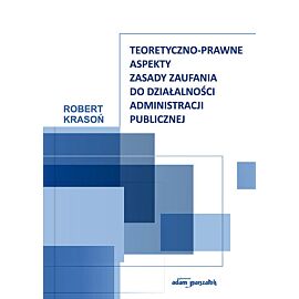 Teoretyczno-prawne aspekty zasady zaufania do działalności administracji publicznej