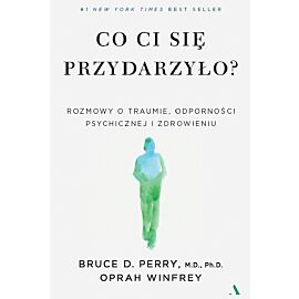 Co ci się przydarzyło? Rozmowy o traumie, odporności psychicznej i zdrowieniu