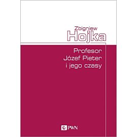Profesor Józef Pieter i jego czasy