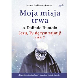 Moja misja trwa. Jezu, Ty się tym zajmij! Część 2