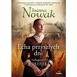 Echa przyszłych dni. Podróż wołyńska tom 1