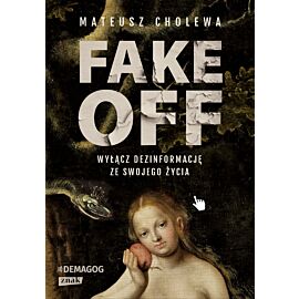 FAKE OFF. Wyłącz dezinformację ze swojego życia