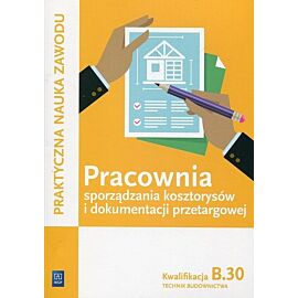 Pracownia sporządzania kosztorysów i dokumentacji przetargowej Kwalifikacja B.30 Technik budownictwa
