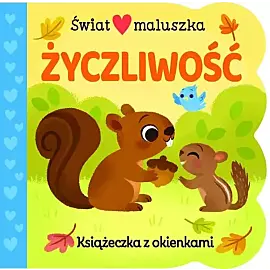 Świat maluszka. Życzliwość. Książeczka z okienkami