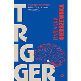 Trigger. Jak odzyskać wpływ, kiedy steruje nami przeszłość