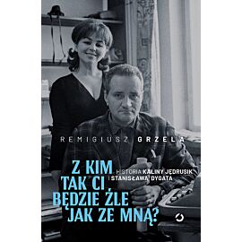 Z kim tak ci będzie źle jak ze mną? Historia Kaliny Jędrusik i Stanisława Dygata