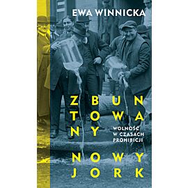 Zbuntowany Nowy Jork. Wolność w czasach prohibicji