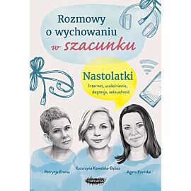 Rozmowy o wychowaniu w szacunku. Nastolatki