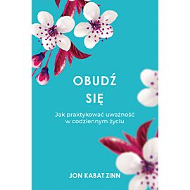 Obudź się jak praktykować uważność w codziennym życiu