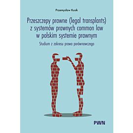 Przeszczepy prawne (legal transplants) z systemów prawnych common law w polskim systemie prawnym