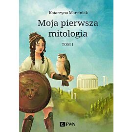 Moja pierwsza mitologia. Tom 1