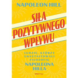 Siła pozytywnego wpływu. Ludzie, którzy ukształtowali filozofię Napoleona Hilla (e-book)