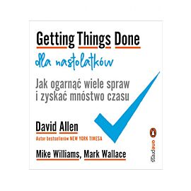 Getting Things Done dla nastolatków. Jak ogarnąć wiele spraw i zyskać mnóstwo czasu (e-book)