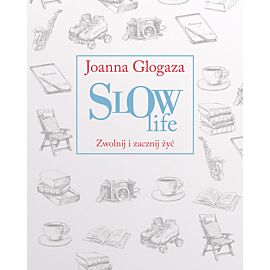 Slow Life. Zwolnij i zacznij żyć