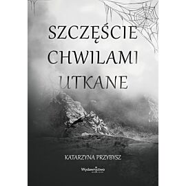 Szczęście chwilami utkane
