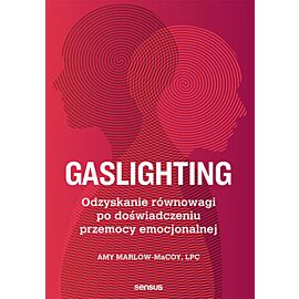 Gaslighting. Odzyskanie równowagi po doświadczeniu przemocy emocjonalnej (e-book)