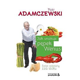 Jak smakuje pępek Wenus. Świat widziany zza stołu