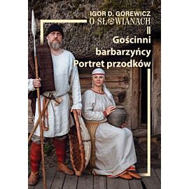 O Słowianach II. Gościnni barbarzyńcy. Portret przodków