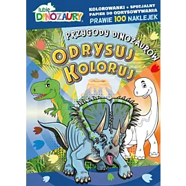 Lubię Dinozaury. Odrysuj koloruj. Przygody dinozaurów