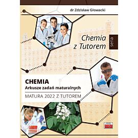Chemia. Arkusze zadań maturalnych. Matura 2022 z Tutorem