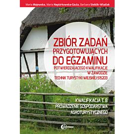 Zbiór zadań przygotowujących do egzaminu potwierdzającego kwalifikacje w zawodzie technik turystyki wiejskiej. Kwalifikcja T.8