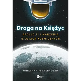 Droga na Księżyc. Apollo 11 i marzenia o lotach kosmicznych