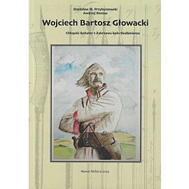 Wojciech Bartosz Głowacki Chłopski Bohater z Zakrzowa koło Skalbmierza