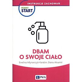 Pewny Start Instrukcje zachowań Dbam o swoje ciało
