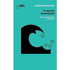 Druga fala prywatyzacji Niezamierzone skutki rządów PiS