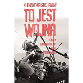 To jest wojna. Kobiety, fundamentaliści i nowe średniowiecze