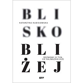 Blisko, bliżej