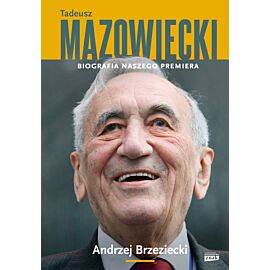Tadeusz Mazowiecki. Biografia naszego premiera