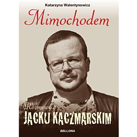 Mimochodem. Rozmowy o Jacku Kaczmarskim