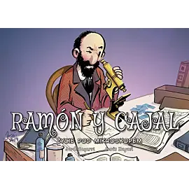 Najwybitniejsi Naukowcy - Ramon y Cajal. Życie pod mikroskopem