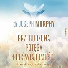 Przebudzona potęga podświadomości. Sztuka afirmacji i techniki zmiany (audiobook MP3)