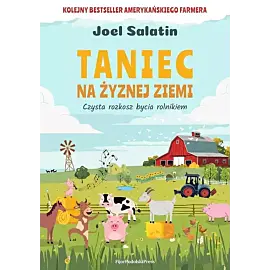 Taniec na żyznej ziemi. Czysta rozkosz bycia rolnikiem