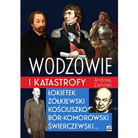 Wodzowie i katastrofy Łokietek Żółkiewski Kościuszko, Bór-Komorowski, Świerczewski...