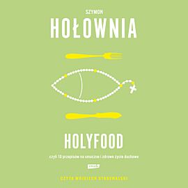 Holyfood, czyli 10 przepisów na smaczne i zdrowe życie duchowe (audiobook MP3)