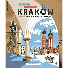 Kraków. Przewodnik dla dużych i małych