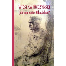 Jak pan został piłsudskim