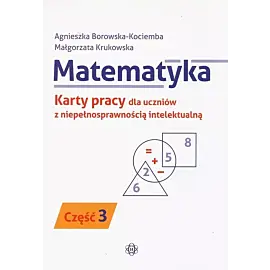 Matematyka Karty pracy dla uczniów z niepełnosprawnością intelektualną. Część 3