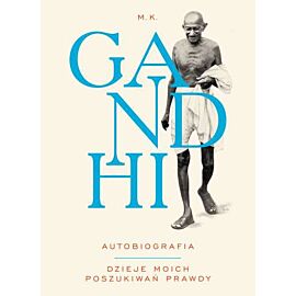 Gandhi autobiografia dzieje moich poszukiwań prawdy wyd. 2016