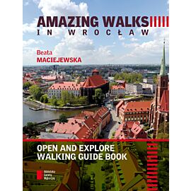 AMAZING WALKS IN WROCŁAW. Open and explore walking guide book