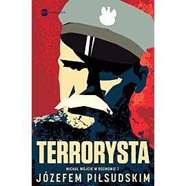Terrorysta. Wywiad-rzeka z Józefem Piłsudskim