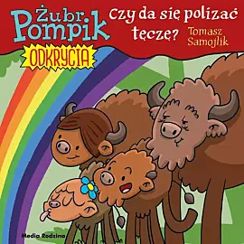 Żubr Pompik. Odkrycia. 13. Czy da się polizać tęczę?