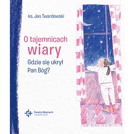 O tajemnicach wiary Gdzie się ukrył Pan Bóg?